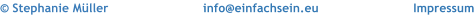 Impressum   Impressum info@einfachsein.eu  info@einfachsein.eu   Stephanie Mller  Stephanie Mller